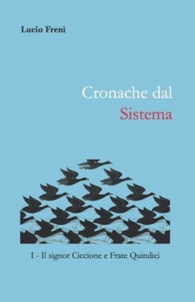 Cronache dal Sistema - Lucio Freni - Books - Independently Published - 9798666766057 - February 2, 2021