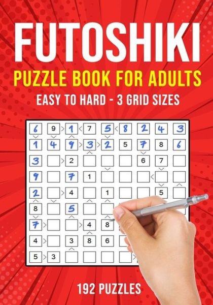 Cover for Puzzle King Publishing · Futoshiki Puzzle Book for Adults: 192 Japanese Math Logic Puzzles Easy to Hard (Paperback Book) [Large type / large print edition] (2020)
