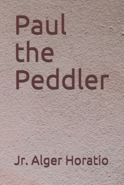 Cover for Jr Alger Horatio · Paul the Peddler (Taschenbuch) (2020)