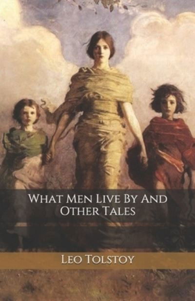 Cover for Leo Tolstoy · What Men Live By And Other Tales (Pocketbok) (2020)