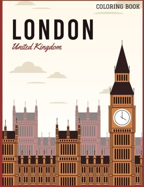 London United Kingdom Coloring Book: Color Tower Skylines, Adult Coloring Books for Relaxation, Travel Coloring Book, Coloring the City - Thomas Alpha - Böcker - Independently Published - 9798729915057 - 29 mars 2021