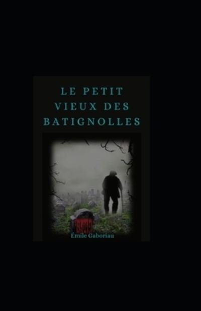 Cover for Emile Gaboriau · Le Petit Vieux des Batignolles illustree (Paperback Book) (2021)