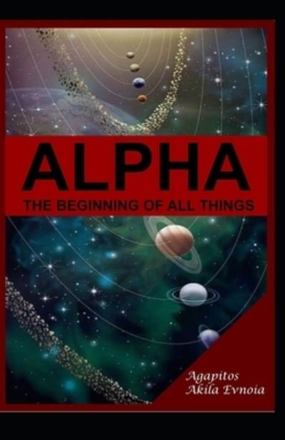 Cover for Agapitos Evnoia Akila · Alpha: The Beginning of All Things (Pocketbok) (2021)