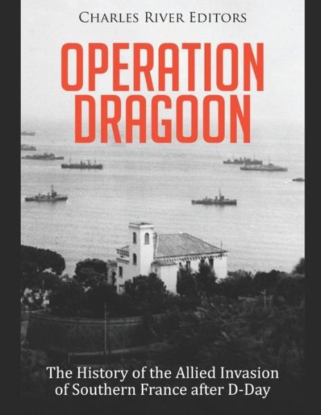 Cover for Charles River · Operation Dragoon: The History of the Allied Invasion of Southern France after D-Day (Paperback Bog) (2021)