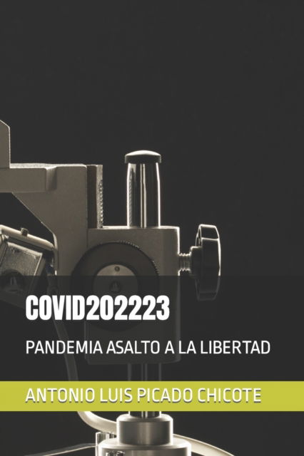 Cover for Antonio Luis Picado Chicote · Covid202223: Pandemia Asalto a la Libertad - Lo Que Nunca Te Diran (Paperback Book) (2021)