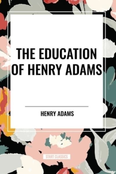 Cover for Henry Adams · The Education of Henry Adams (Taschenbuch) (2024)
