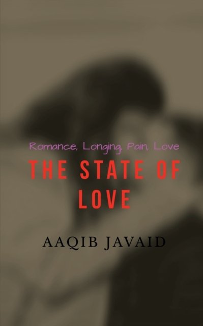 Cover for Aaqib Javaid Azaan · The State of Love: A collection of my poems (Pocketbok) (2021)