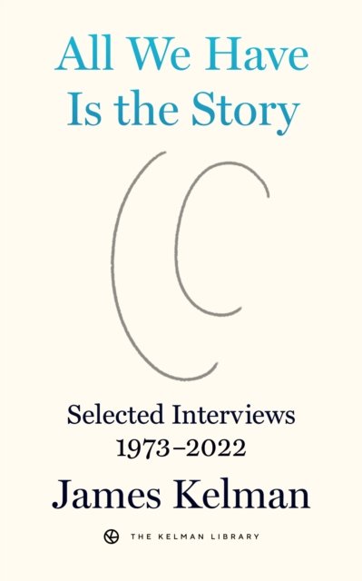 Cover for James Kelman · All We Have is the Story: Selected Interviews (1973-2022) (Paperback Bog) (2024)