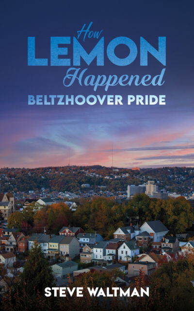 Cover for Steve Waltman · How Lemon Happened – Beltzhoover Pride (Paperback Book) (2024)