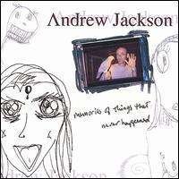 Cover for Andrew Jackson · Memories of Things That Never Happened (CD) (2006)