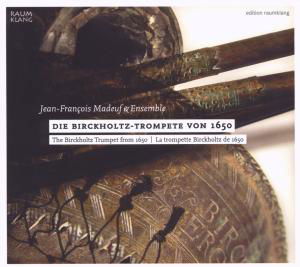 Birckholtz Trumpet from 1650 - Jean-Francois Madeuf - Muziek - RAUMKLANG - 4018767028058 - 27 oktober 2009