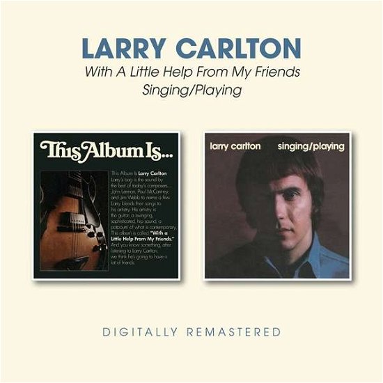 Cover for Larry Carlton · With A Little Help From My Friends / Singing / Playing (CD) (2020)