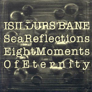 Sea Reflections / Eight Moments of Eternit - Isildurs Bane - Musique - Isildurs Bane - 7391946059058 - 2 février 1987