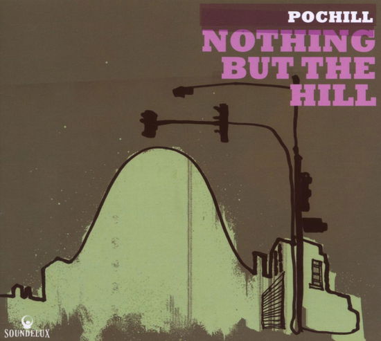 Nothing but the Hill - Pochill - Music - BANG - 8014090470058 - January 8, 2008