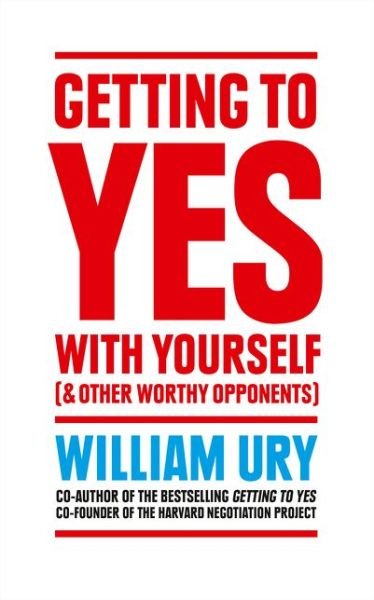Getting to Yes with Yourself: And Other Worthy Opponents - William Ury - Bøker - HarperCollins Publishers - 9780008106058 - 29. januar 2015