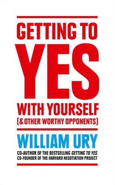 Cover for William Ury · Getting to Yes with Yourself: And Other Worthy Opponents (Taschenbuch) [Epub edition] (2015)
