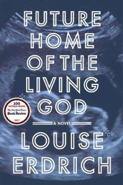 Cover for Louise Erdrich · Future Home of the Living God: A Novel (Innbunden bok) (2017)