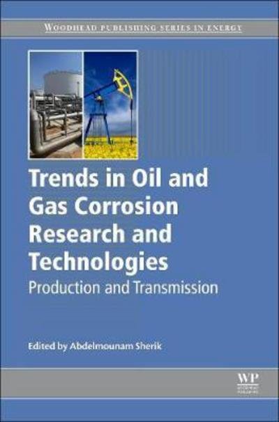 Cover for A  M Sherik · Trends in Oil and Gas Corrosion Research and Technologies: Production and Transmission - Woodhead Publishing Series in Energy (Hardcover Book) (2017)