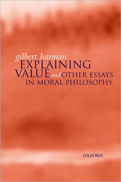 Cover for Harman, Gilbert (, Professor of PhilosophyPrinceton University) · Explaining Value: and Other Essays in Moral Philosophy (Hardcover Book) (2000)