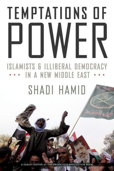 Temptations of Power: Islamists and Illiberal Democracy in a New Middle East - Hamid, Shadi (Director of Research and Fellow, Director of Research and Fellow, Brookings Doha Center) - Bücher - Oxford University Press Inc - 9780199314058 - 22. Mai 2014