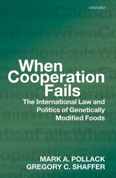 Cover for Pollack, Mark A. (Associate Professor of Political Science, Temple University) · When Cooperation Fails: The International Law and Politics of Genetically Modified Foods (Paperback Book) (2009)