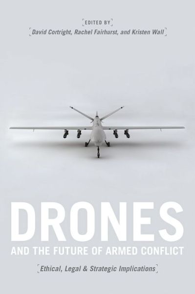 Drones and the Future of Armed Conflict: Ethical, Legal, and Strategic Implications - David Cortright - Books - The University of Chicago Press - 9780226258058 - June 10, 2015