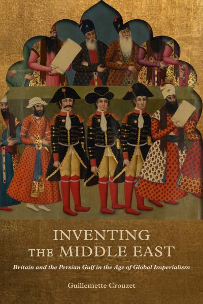 Cover for Guillemette Crouzet · Inventing the Middle East (Hardcover Book) (2022)