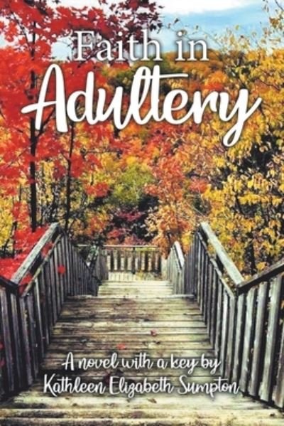 Faith in Adultery - Kathleen Elizabeth Sumpton - Bøger - Tellwell Talent - 9780228861058 - 6. oktober 2021