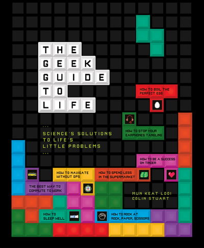 Cover for Colin Stuart · The Geek Guide to Life: Science's Solutions to Life's Little Problems (Hardcover Book) (2016)