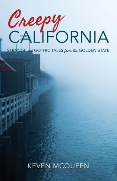 Cover for Keven McQueen · Creepy California: Strange and Gothic Tales from the Golden State (Paperback Book) (2017)