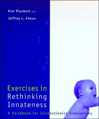 Cover for Plunkett, Kim (Oxford Univ) · Exercises in Rethinking Innateness: A Handbook for Connectionist Simulations - Neural Network Modeling and Connectionism (Pocketbok) (1997)