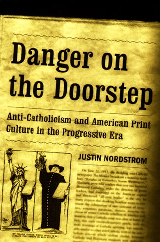 Cover for Justin Nordstrom · Danger on the Doorstep: Anti-Catholicism and American Print Culture in the Progressive Era (Paperback Book) [1st edition] (2006)