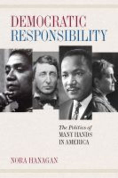 Cover for Nora Hanagan · Democratic Responsibility: The Politics of Many Hands in America (Hardcover Book) (2019)