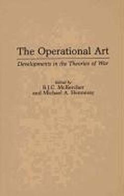 Cover for B J C Mckercher · The Operational Art: Developments in the Theories of War (Hardcover Book) (1996)