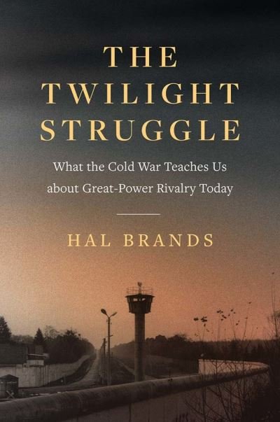 Cover for Hal Brands · The Twilight Struggle: What the Cold War Teaches Us about Great-Power Rivalry Today (Taschenbuch) (2022)