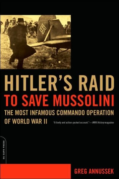 Cover for Greg Annussek · Hitler's Raid to Save Mussolini: The Most Infamous Commando Operation of World War II (Pocketbok) (2006)