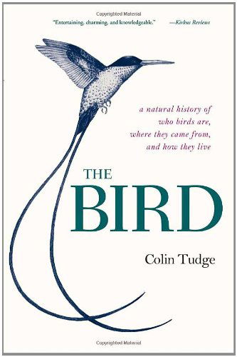 The Bird: a Natural History of Who Birds Are, Where They Came From, and How They Live - Colin Tudge - Books - Broadway Books - 9780307342058 - September 7, 2010