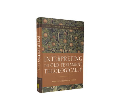 Cover for Andrew T. Abernethy · Interpreting the Old Testament Theologically: Essays in Honor of Willem A. VanGemeren (Hardcover Book) (2019)