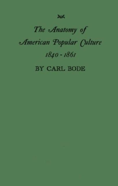 Cover for Barbara Bode · The Anatomy of American Popular Culture, 1840-1861 (Hardcover bog) [New edition] (1983)