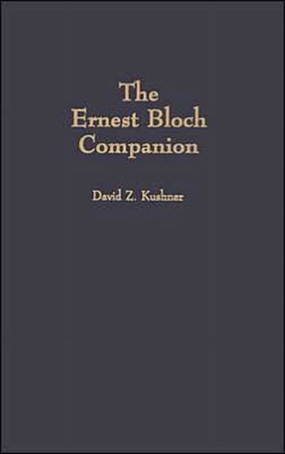 Cover for David Z. Kushner · The Ernest Bloch Companion (Hardcover Book) (2001)