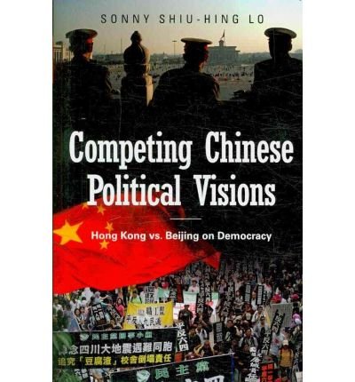 Cover for Sonny Shiu-Hing Lo · Competing Chinese Political Visions: Hong Kong vs. Beijing on Democracy - Praeger Security International (Hardcover bog) (2010)