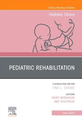 Cover for Pediatric Rehabilitation, An Issue of Pediatric Clinics of North America - The Clinics: Internal Medicine (Hardcover Book) (2023)