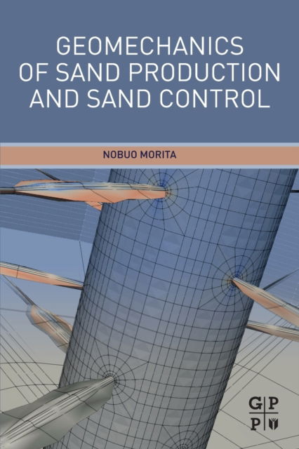 Cover for Morita, Nobuo (Professor, Texas A&amp;M University, USA) · Geomechanics of Sand Production and Sand Control (Paperback Book) (2022)