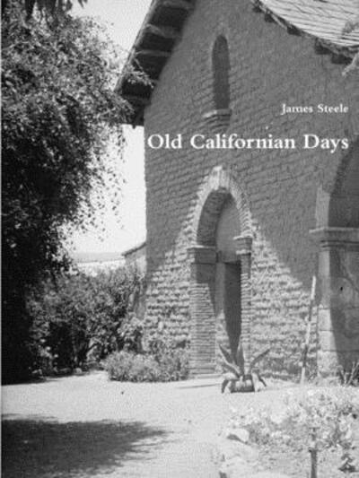 Cover for James Steele · Old Californian Days (Paperback Book) (2018)