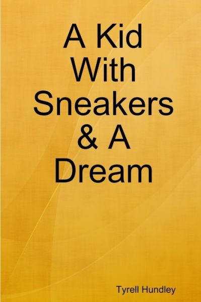 Cover for Tyrell Hundley · Kid with Sneakers and a Dream (Book) (2018)