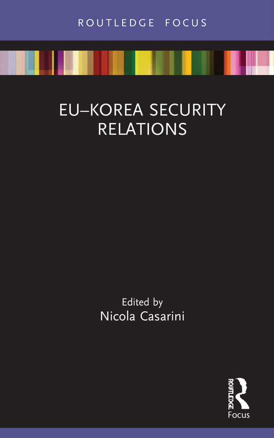 Cover for Casarini, Nicola (Istituto Affari Internazionali, Italy) · EU–Korea Security Relations - Routledge Advances in European Politics (Hardcover Book) (2021)