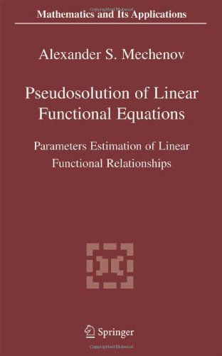 Cover for Alexander S. Mechenov · Pseudosolution of Linear Functional Equations: Parameters Estimation of Linear Functional Relationships - Mathematics and Its Applications (Paperback Book) [2005 edition] (2005)