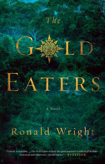 Cover for Ronald Wright · Gold Eaters A Novel (Bok) (2016)
