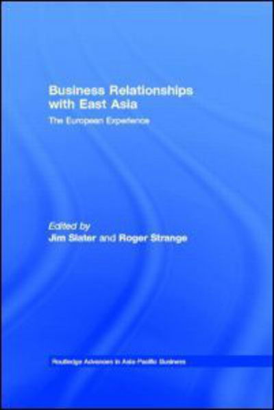 Cover for Jim Slater · Business Relationships with East Asia: The European Experience - Routledge Advances in Asia-Pacific Business (Innbunden bok) (1997)