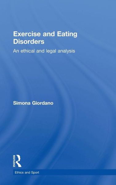 Cover for Giordano, Simona (University of Manchester, UK) · Exercise and Eating Disorders: An Ethical and Legal Analysis - Ethics and Sport (Gebundenes Buch) (2010)